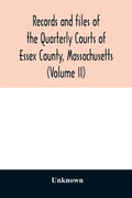 Records and files of the Quarterly Courts of Essex County, Massachusetts (Volume II) - Paperback