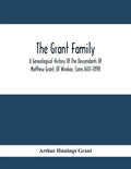 The Grant Family: A Genealogical History Of The Descendants Of Matthew Grant, Of Windsor, Conn.1601-1898 - Paperback