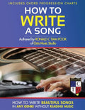 How To Write a Song: How to Write Beautiful Songs in Any Genre without Reading Music, Includes Chord Progression Charts - Paperback