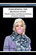 Performing the Iranian State: Visual Culture and Representations of Iranian Identity - Paperback