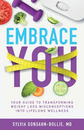 Embrace You: Your Guide to Transforming Weight Loss Misconceptions into Lifelong Wellness - Paperback