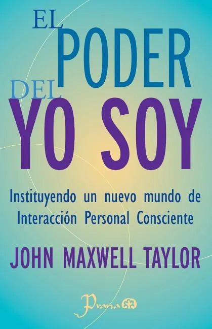 El poder del YO SOY: Instituyendo un nuevo mundo de interaccion personal consciente - Paperback