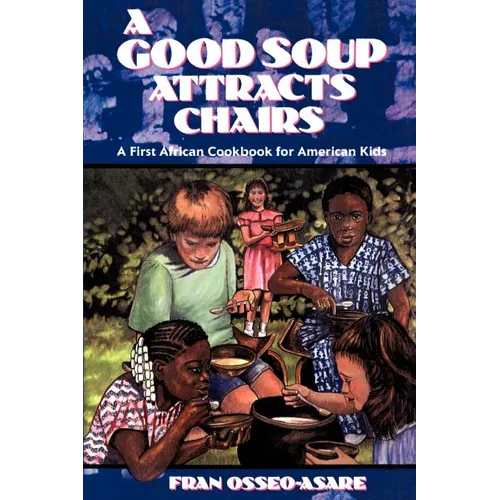 A Good Soup Attracts Chairs: A First African Cookbook for American Kids - Paperback