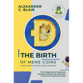 The Birth of Meme Coins: From Dogecoin to PepeCash, a journey through the early days of memetic cryptocurrencies - Paperback