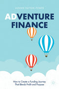 Adventure Finance: How to Create a Funding Journey That Blends Profit and Purpose - Hardcover