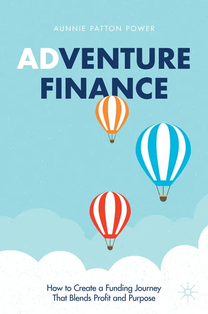 Adventure Finance: How to Create a Funding Journey That Blends Profit and Purpose - Hardcover