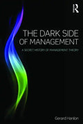 The Dark Side of Management: A Secret History of Management Knowledge - Paperback
