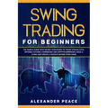 Swing Trading for Beginners: The Simple Guide with Secret Strategies to Trade Stocks, ETFs, Options, Futures, Currencies and Cryptocurrencies. Make - Paperback