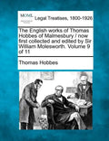 The English Works of Thomas Hobbes of Malmesbury / Now First Collected and Edited by Sir William Molesworth. Volume 9 of 11 - Paperback