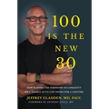 100 Is the New 30: How Playing the Symphony of Longevity Will Enable Us to Live Young for a Lifetime - Hardcover