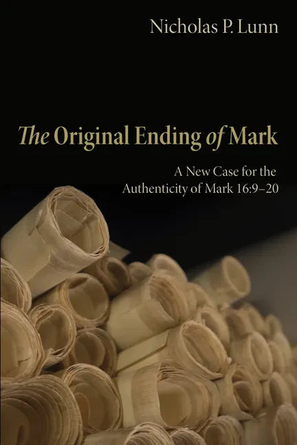 The Original Ending of Mark: A New Case for the Authenticity of Mark 16:9-20 - Hardcover