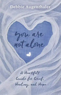 You Are Not Alone: A Heartfelt Guide to Grief, Healing, and Hope - Paperback