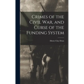 Crimes of the Civil War, and Curse of the Funding System - Hardcover