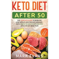 Keto Diet After 50: Keto for Seniors - The Complete Guide to Burn Fat, Lose Weight, and Prevent Diseases - With Simple 30 Minute Recipes a - Hardcover