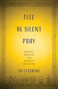 Flee, Be Silent, Pray: Ancient Prayers for Anxious Christians - Hardcover