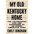 My Old Kentucky Home: The Astonishing Life and Reckoning of an Iconic American Song - Paperback
