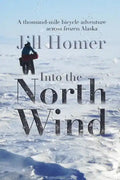 Into the North Wind: A Thousand-Mile Bicycle Adventure Across Frozen Alaska - Paperback