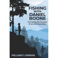 Fishing with Daniel Boone: Fly Fishing the Streams of an American Hero - Paperback