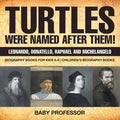 Turtles Were Named After Them! Leonardo, Donatello, Raphael and Michelangelo - Biography Books for Kids 6-8 Children's Biography Books - Paperback