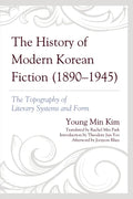 The History of Modern Korean Fiction (1890-1945): The Topography of Literary Systems and Form - Paperback