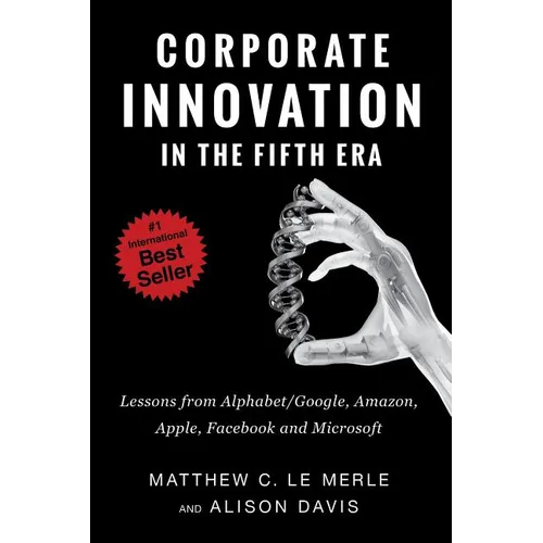 Corporate Innovation in the Fifth Era: Lessons from Alphabet/Google, Amazon, Apple, Facebook, and Microsoft - Paperback