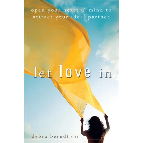 Let Love in: Open Your Heart and Mind to Attract Your Ideal Partner - Paperback