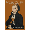 Katharina von Bora: A Play in Three Acts - Paperback