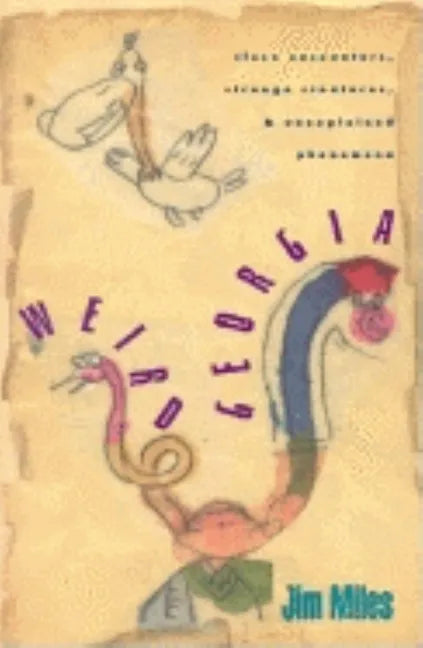 Weird Georgia: Close Encounters, Strange Creatures, and Unexplained Phenomena - Paperback