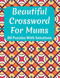 Beautiful Crossword Book For Mums: Awesome Easy To Difficult Level Crossword Game Book For Mums and Senior Women With Containing 80 Puzzles And Soluti - Paperback