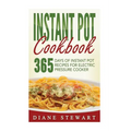 Instant Pot Cookbook: 365 Days Of Instant Pot Recipes For Electric Pressure Cooker - Paperback