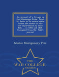 An Account of a Voyage Up the Mississippi River, from St. Louis to Its Source Made Under the Orders of the War Department by Lieut. Pike ... in 1805 a - Paperback