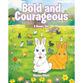 Bold and Courageous: A Bunny Tale - Paperback