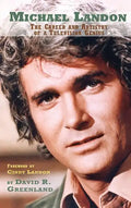 Michael Landon: THE CAREER AND ARTISTRY OF A TELEVISION GENIUS (hardback) - Hardcover