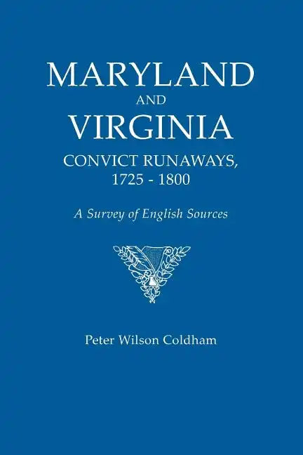 Maryland and Virginia Convict Runaways, 1725-1800. a Survey of English Sources - Paperback