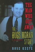 The Man Who Got Away: The Bugs Moran Story: A Biography - Hardcover