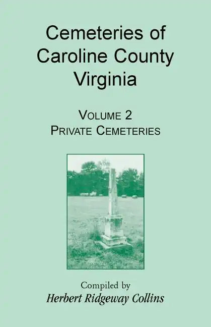 Cemeteries of Caroline County, Virginia, Volume 2, Private Cemeteries - Paperback
