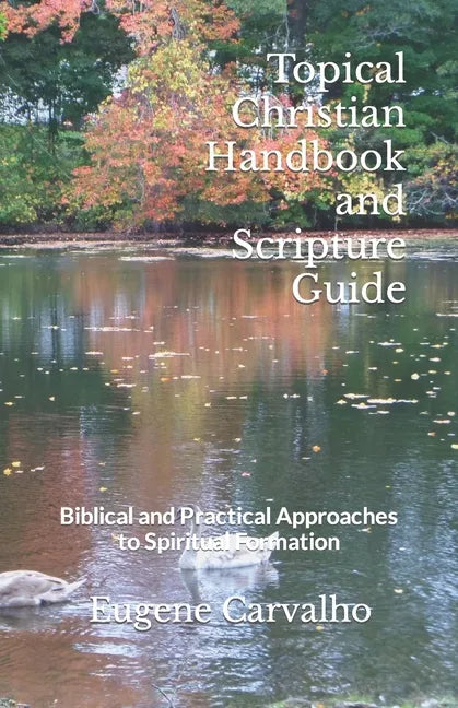 Topical Christian Handbook and Scripture Guide: Biblical and Practical Approaches to Spiritual Formation - Paperback