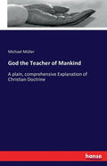 God the Teacher of Mankind: A plain, comprehensive Explanation of Christian Doctrine - Paperback