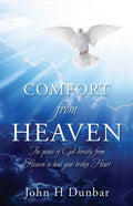Comfort from Heaven: The peace of God directly from Heaven to heal your broken Heart - Paperback