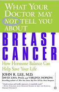 What Your Doctor May Not Tell You about Breast Cancer: How Hormone Balance Can Help Save Your Life - Paperback