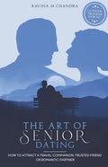 The Art of Senior Dating: How to Attract a Travel Companion, Trusted Friend or Romantic Partner - Paperback