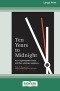 Ten Years to Midnight: Four Urgent Global Crises and Their Strategic Solutions (16pt Large Print Edition) - Paperback