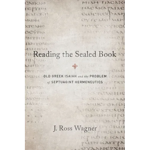 Reading the Sealed Book: Old Greek Isaiah and the Problem of Septuagint Hermeneutics - Paperback