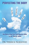 Perfecting the Body: The Role of the Five-Fold Ministry Gifts in the Church Today - Paperback