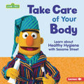 Take Care of Your Body: Learn about Healthy Hygiene with Sesame Street (R) - Library Binding