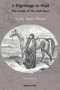 A Pilgrimage to Nejd, the Cradle of the Arab Race, a Visit to the Court of the Arab Emir, and Our Persian Campain (Unabridged Edition, Volume 2) - Paperback