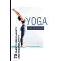 Yoga For Beginner: 70 Poses To Defeat Anxiety And Other Negativity: Reduce Anxiety Music - Paperback