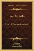 Hugh Roy Cullen: A Story of American Opportunity - Hardcover