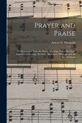 Prayer and Praise: or Hymns and Tunes for Prayer Meetings, Praise Meetings, Experience Meetings, Revivals, Missionary Meetings, and All Special Occas - Paperback