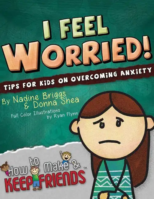 I Feel Worried! Tips for Kids on Overcoming Anxiety - Paperback